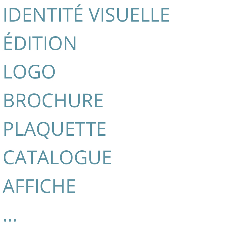 IDENTITÉ VISUELLE, ÉDITION, LOGO, BROCHURE,<br />
PLAQUETTE, CATALOGUE, AFFICHE